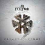 Ad Eternum y su nuevo disco Creando Sueños. Ya disponible para su compra